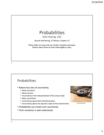 Probabilities  Sven Koenig, USC Russell and Norvig, 3 rd Edition, Chapter 13  These slides are new