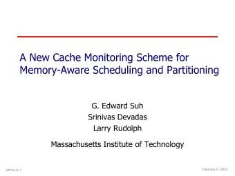 A New Cache Monitoring Scheme for  Memory-Aware Scheduling and Partitioning  G. Edward Suh