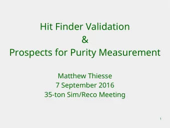Hit Finder Validation  &amp;  Prospects for Purity Measurement  Matthew Thiesse  7 September 2016