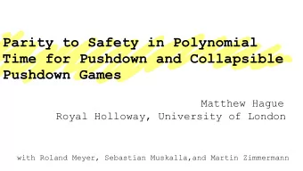 Parity to Safety in Polynomial  Time for Pushdown and Collapsible  Pushdown Games  Matthew Hague