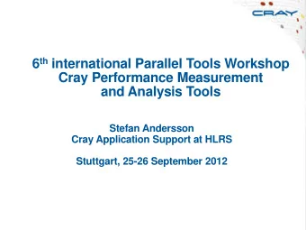 6 th international Parallel Tools Workshop  Cray Performance Measurement  and Analysis Tools