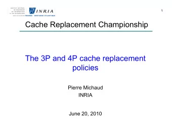 Cache Replacement Championship  The 3P and 4P cache replacement  policies  Pierre Michaud  INRIA