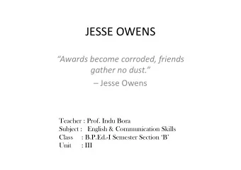 JESSE OWENS  Awards become corroded, friends  gather no dust.   Jesse Owens   Jesse