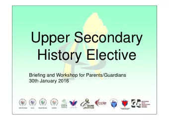 Upper Secondary  History Elective  Briefing and Workshop for Parents/Guardians  30th January 2016