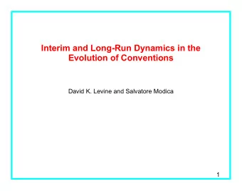 Interim and Long-Run Dynamics in the  Evolution of Conventions  David K. Levine and Salvatore