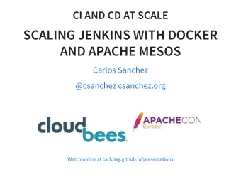 SCALING JENKINS WITH DOCKER  AND APACHE MESOS  Carlos Sanchez  @csanchez csanchez.org  Watch online