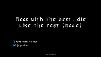 Mess with the best, die  like the rest (mode)  Volodymyr Pikhur  @vpikhur  REcon Brussels 2018  1