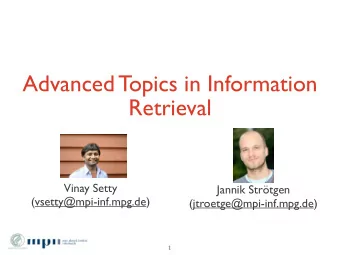 Advanced Topics in Information  Retrieval  Vinay Setty  Jannik Strtgen  (vsetty@mpi-inf.mpg.de)