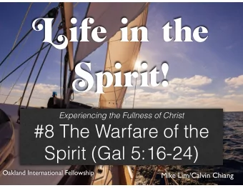 Life in the  in the  Spirit!  The Warfare  of the Spirit  Spirit!  Experiencing the Fullness of
