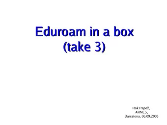 Eduroam in a box  Eduroam in a box  (take 3)  (take 3)  Rok Pape,  ARNES,  Barcelona, 06.09.2005