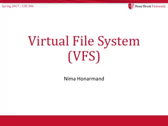 Virtual File System  (VFS)  Nima Honarmand  Spring 2017 :: CSE 506  History  Early OSes provided