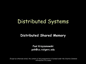 Distributed Systems  Distributed Shared Memory  Paul Krzyzanowski  pxk@cs.rutgers.edu  Except as