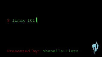 $ linux 101  Presented by: Shanelle Ileto  $ what are we learning today?  An introduction to