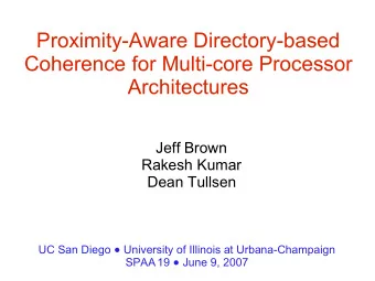 Proximity-Aware Directory-based  Coherence for Multi-core Processor  Architectures  Jeff Brown