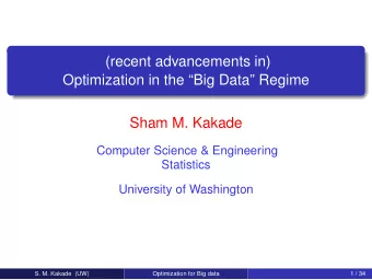 (recent advancements in)  Optimization in the Big Data Regime  Sham M. Kakade  Computer