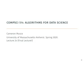 compsci 514: algorithms for data science  Cameron Musco  University of Massachusetts Amherst.