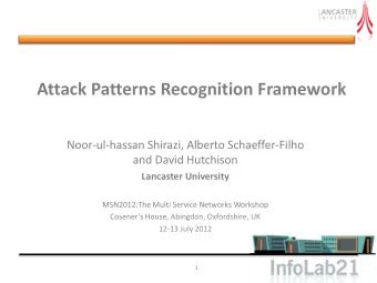 Attack Patterns Recognition Framework  Noor-ul-hassan Shirazi, Alberto Schaeffer-Filho  and David