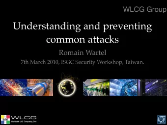 Understanding and preventing  common attacks  Romain Wartel  7th March 2010, ISGC Security