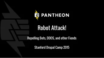 Robot Attack!  Repelling Bots, DDOS, and other Fiends  Stanford Drupal Camp 2015  MEET YOUR GUIDES