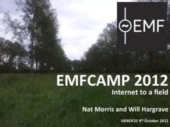 EMFCAMP  2012    Internet  to  a  field      Nat  Morris  and  Will
