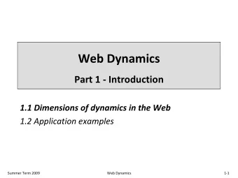 Web Dynamics Part 1  Introduction 1.1 Dimensions of dynamics in the Web 1.2 Application examples