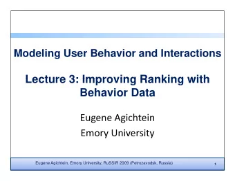 Lecture 3: Improving Ranking with  Lecture 3: Improving Ranking with  Behavior Data  Eugene