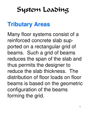System Loading  System Loading  Tributary Areas  Many floor systems consist of a  reinforced