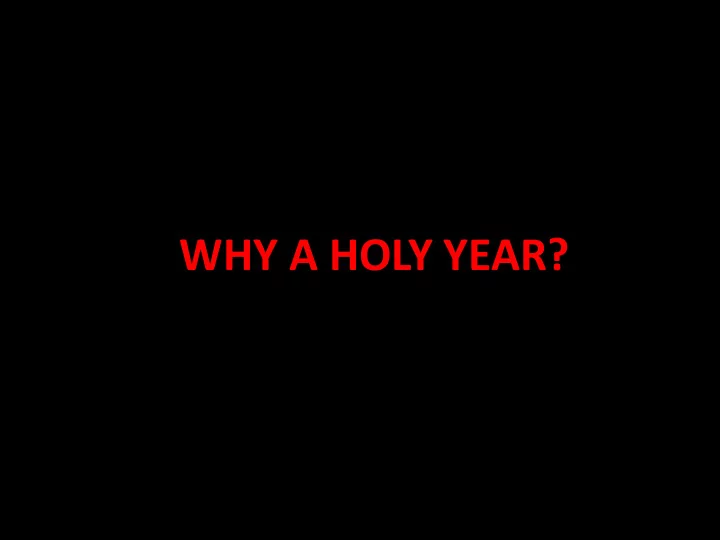 why a holy year b e cause in this time of great historical