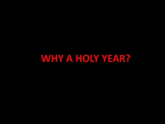 WHY A HOLY YEAR?  B e cause in this time of great historical  change, the Church is called to