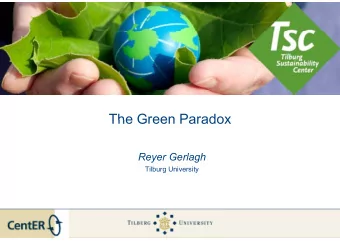 The Green Paradox  The Green Paradox  Reyer Gerlagh  Tilburg University  Introduction  Policy