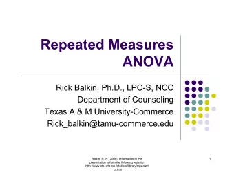 Repeated Measures  ANOVA  Rick Balkin, Ph.D., LPC-S, NCC  Department of Counseling  Texas A &amp; M