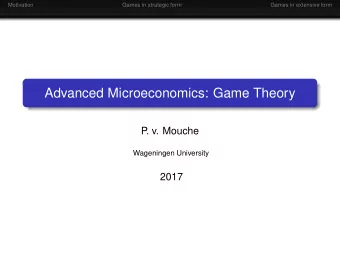 Advanced Microeconomics: Game Theory  P  . v. Mouche  Wageningen University  2017  Motivation