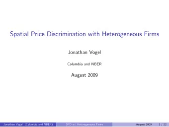 Spatial Price Discrimination with Heterogeneous Firms  Jonathan Vogel  Columbia and NBER  August