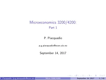 Microeconomics 3200/4200:  Part 1  P. Piacquadio  p.g.piacquadio@econ.uio.no  September 14, 2017