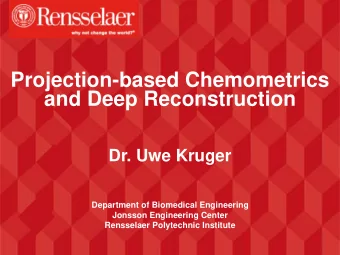 and Deep Reconstruction  Dr. Uwe Kruger  Department of Biomedical Engineering  Jonsson Engineering