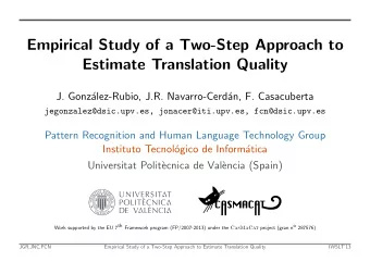 Empirical Study of a Two-Step Approach to  Estimate Translation Quality  J. Gonz  alez-Rubio,