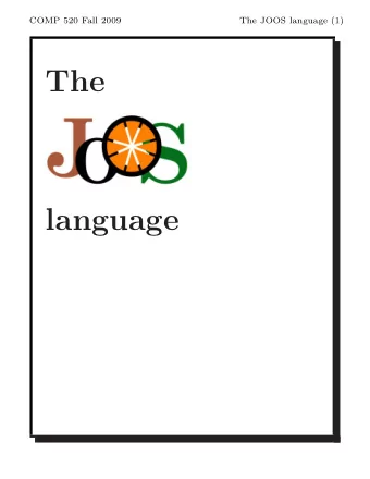 The  language  COMP 520 Fall 2009  The JOOS language (2)  The Java language:  was originally