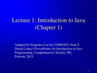 Lecture 1: Introduction to Java  (Chapter 1)  Adapted by Fangzhen Lin for COMP3021 from Y.  Danial