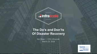 The Dos and Donts  Of Disaster Recovery  Ken Shaw  |  CEO, Infrascale  March 23, 2016