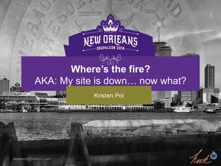 where s the fire aka my site is down now what