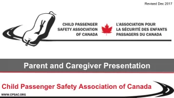 Parent and Caregiver Presentation  Child Passenger Safety Association of Canada  Why is this