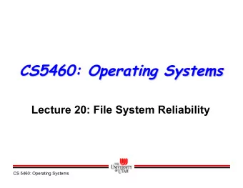 CS5460: Operating Systems  Lecture 20: File System Reliability  CS 5460: Operating Systems  File