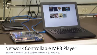 Network Controllable MP3 Player  BRADY THORNTON &amp; JASON BROWN (GROUP 12)  Goal A user-friendly