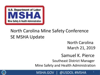 North Carolina Mine Safety Conference  SE MSHA Update  North Carolina  March 21, 2019  Samuel K.