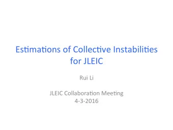 Es#ma#ons of Collec#ve Instabili#es  for JLEIC  Rui Li  JLEIC Collabora#on Mee#ng  4-3-2016