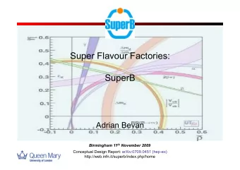 Super Flavour Factories:  SuperB  Adrian Bevan Birmingham 11 th November 2009  Conceptual Design