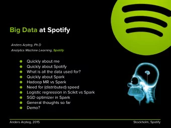 Big Data at Spotify  Anders Arpteg, Ph D Analytics Machine Learning, Spotify    Quickly about me