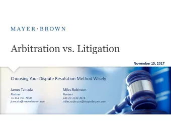 Arbitration vs. Litigation  November 15, 2017  Choosing Your Dispute Resolution Method Wisely