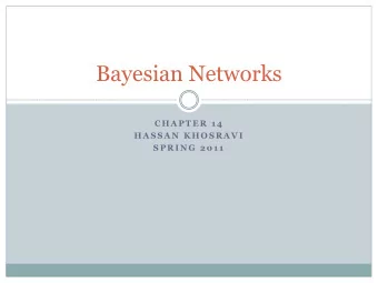 Bayesian Networks  C H A P T E R  1 4  H A S S A N  K H O S R A V I  S P R I N G  2 0 1 1