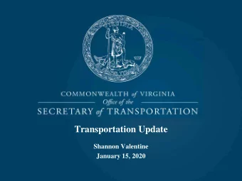 Transportation Update  Shannon Valentine  January 15, 2020  Overview of Administration Proposals